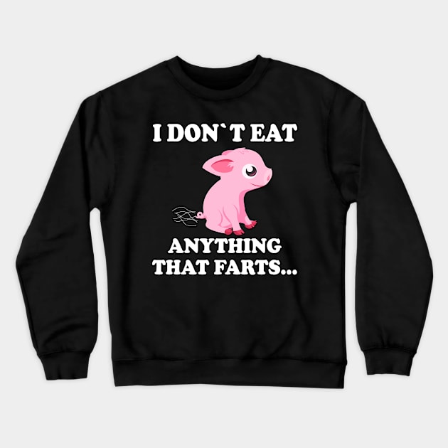 I don`t eat anything that farts Crewneck Sweatshirt by Realfashion